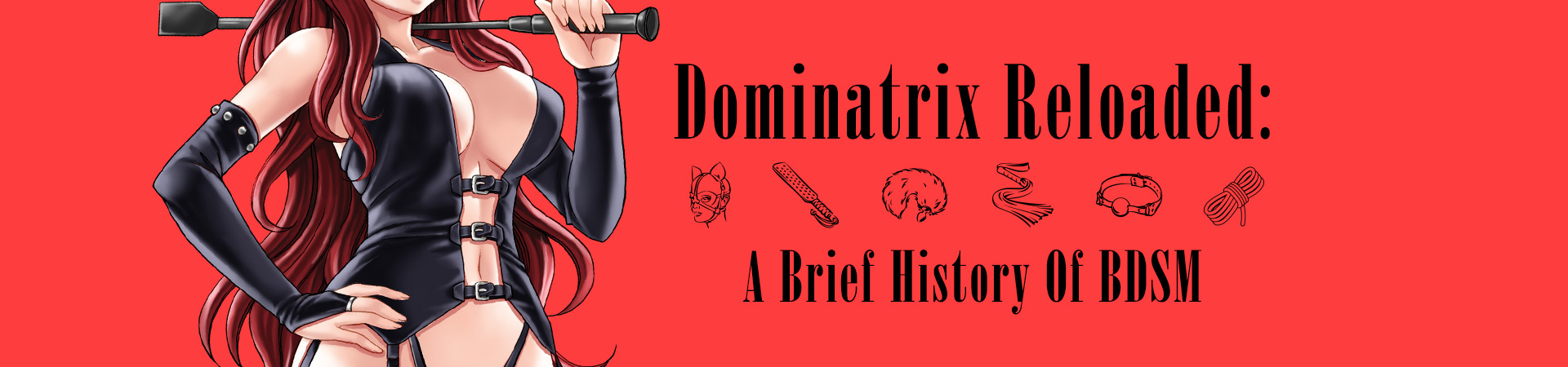 Dominatrix Reloaded: A Brief History Of BDSM