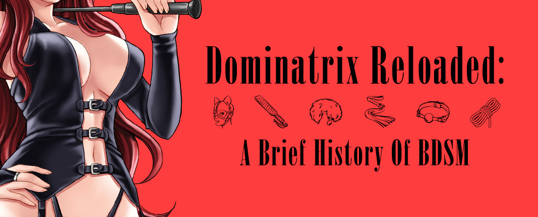 Dominatrix Reloaded: A Brief History Of BDSM